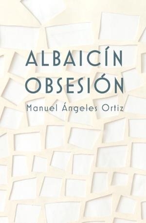 ALBAICIN OBSESION MANUEL ANGELES ORTIZ | 9788433868718 | ANGELES ORTIZ, MANUEL