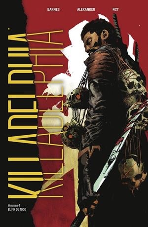 KILLADELPHIA 04 : EL FIN DE TODO | 9788467964349 | BARNES, RODNEY / ALEXANDER, JASON SHAWN