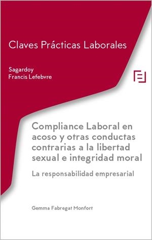 CLAVES PRACTICAS LABORALES. COMPLIANCE LABORAL EN ACOSO Y OTRAS CONDUCTAS CONTRARIAS A LA LIBERTAD SEXUAL E INTEGRIDAD MORAL | 9788419896209 | LEFEBVRE