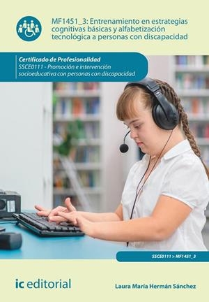 ENTRENAMIENTO EN ESTRATEGIAS COGNITIVAS BÁSICAS Y ALFABETIZACIÓN TECNOLÓGICA A PERSONAS CON DISCAPACIDAD | 9788411840903 | HERMÁN SÁNCHEZ, LAURA MARÍA