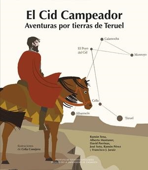 CID CAMPEADOR, EL. AVENTURAS POR TIERRAS DE TERUEL | 9788413405971 | TENA FERNÁNDEZ, RAMÓN / MONTANER, ALBERTO / PORRINAS GONZÁLEZ, DAVID / SOTO VÁZQUEZ, JOSÉ