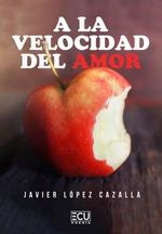 A LA VELOCIDAD DEL AMOR | 9788419894113 | LOPEZ CAZALLA, JAVIER