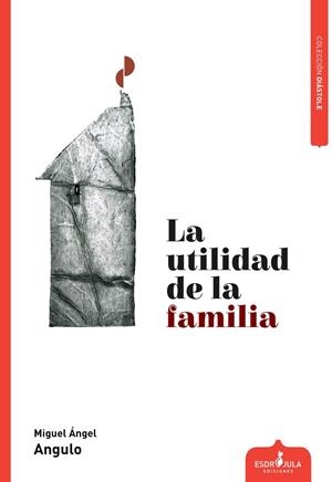 UTILIDAD DE LA FAMILIA | 9788412683899 | ANGULO, MIGUEL ÁNGEL