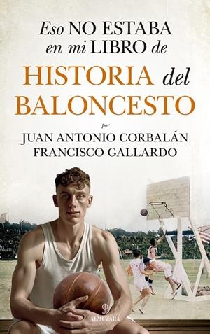 ESO NO ESTABA EN MI LIBRO DE HISTORIA DEL BALONCESTO | 9788411318655 | GALLARDO, FRANCISCO