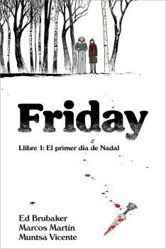 FRIDAY 01 : EL PRIMER DIA DE NADAL | 9788412738612 | BRUBAKER, ED/MARTIN, MARCOS/VICENTE, MUNTSA