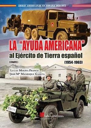 AYUDA AMERICANA AL EJERCITO DE TIERRA ESPAÑOL (1954-1963) I PARTE, LA | 9788419469342 | MOLINA, LUCAS / MANRIQUE, JOSÉ Mª