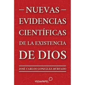 NUEVAS EVIDENCIAS CIENTIFICAS DE LA EXISTENCIA DE DIOS | 9788412748611 | GONZALEZ-HURTADO, JOSE CARLOS