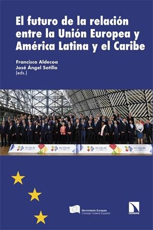 FUTURO DE LA RELACIÓN ENTRE LA UE Y AMÉRICA LATINA, EL | 9788413528434 | ALDECOA, FRANCISCO / SOTILLO, JOSÉ ÁNGEL