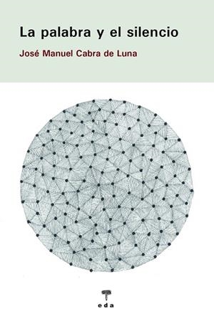 PALABRA Y EL SILENCIO, LA | 9788412420586 | CABRA DE LUNA, JOSE MANUEL