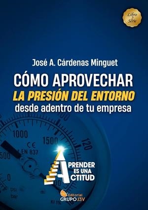 COMO APROVECHAR PRESION DEL ENTORNO DESDE ADENTRO EMPRESA | 9788412752809 | CARDENAS MINGUET, JOSE A.