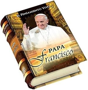 PAPA FRANCISCO EL PENSAMIENTO VIVO | 9786123032302