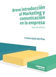 BREVE INTRODUCCIÓN AL MARKETING Y COMUNICACIÓN DE LA EMPRESA (2ª ED.) | 9788417387693 | AYALA DEL PINO, CRISTINA