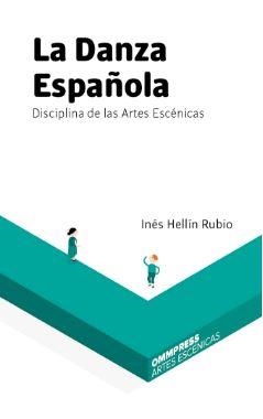 DANZA ESPAÑOLA, DISCIPLINA DE LAS ARTES ESCENICAS | 9788494599170 | HELLIN RUBIO, INES