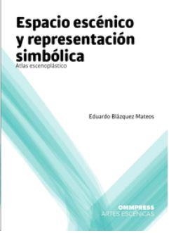 ESPACIO ESCÉNICO Y REPRESENTACIÓN SIMBÓLICA | 9788494506635 | BLAZQUEZ MATEOS, EDUARDO