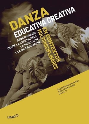 DANZA EDUCATIVA CREATIVA EN CONTEXTOS MULTIDISCIPLINARES | 9788412458848 | MORALES FERNÁNDEZ, ÁNGELA / PASTOR PRADA, RAQUEL