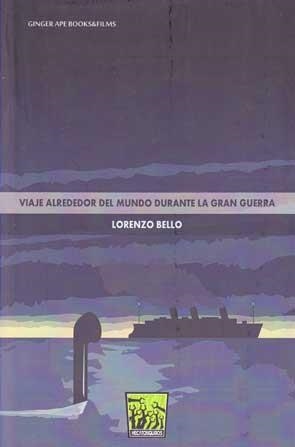 VIAJE ALREDEDOR DEL MUNDO DURANTE LA GRAN GUERRA | 9788494185830 | BELLO TROMPETA, LORENZO