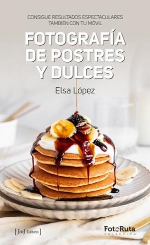 FOTOGRAFÍA DE POSTRES Y DULCES | 9788412694765 | LÓPEZ, ELSA