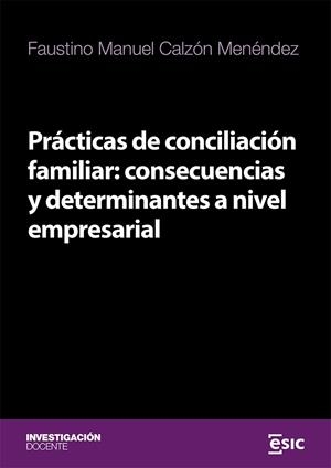 PRÁCTICAS DE CONCILIACIÓN FAMILIAR : CONSECUENCIAS Y DETERMINANTES A NIVEL EMPRESARIAL | 9788411920117 | CALZÓN MENÉNDEZ, FAUSTINO MANUEL