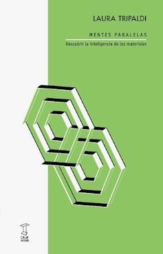 MENTES PARALELAS. DESCUBRIR LA INTELIGENCIA DE LOS MATERIALES | 9789878272108 | TRIPALDI, LAURA