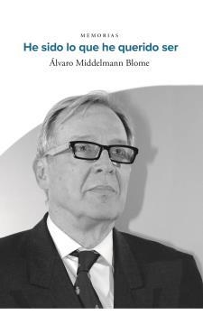 HE SIDO LO QUE HE QUERIDO SER. MEMORIAS | 9788496199736 | MIDDELMANN BLOME, ALVARO