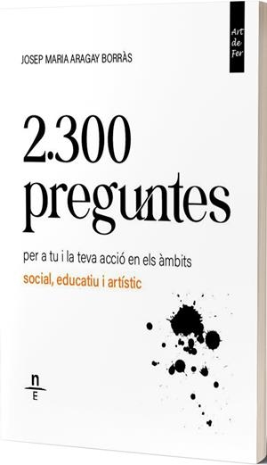 2.300 PREGUNTES PER A TU I LA TEVA ACCIÓ EN ELS ÀMBITS SOCIAL, EDUCATIU I ARTÍSTIC | 9788412735512 | ARAGAY BORRÀS, JOSEP MARIA
