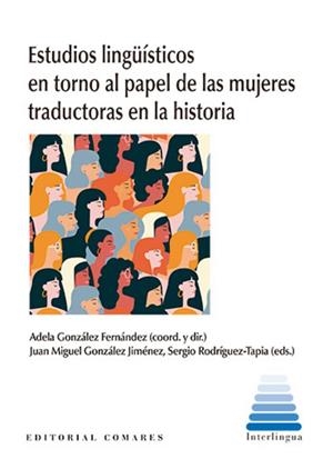 ESTUDIOS LINGÜÍSTICOS EN TORNO AL PAPEL DE LAS MUJERES TRADUCTORAS EN LA HISTORIA | 9788413696317
