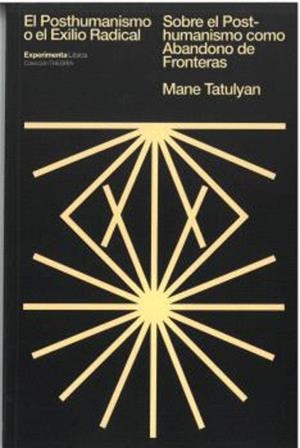 POSTHUMANISMO O EL EXILIO RADICAL | 9788419555038 | MANE, TATULYAN