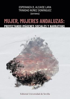 MUJER MUJERES ANDALUZAS PROYECTANDO IMAGENES SOCIALES Y NARRATIVAS | 9788447224746 | ALCAIDE LARA, ESPERANZA R. / NÚÑEZ DOMÍNGUEZ, TRINIDAD / BRAVO, DIANA / VÁZQUEZ-MOREJÓN, RAQUEL