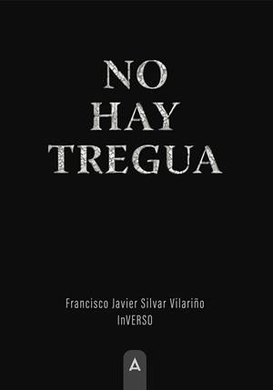 NO HAY TREGUA | 9788419864741 | SILVAR VILARIÑO, FRANCISCO JAVIER