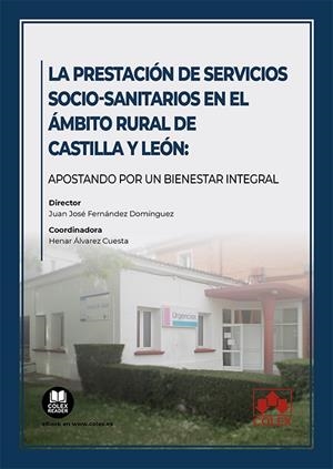 PRESTACIÓN DE SERVICIOS SOCIO-SANITARIOS EN EL AMBITO RURAL DE CASTILLA-LEÓN, LA | 9788411940580 | FERNANDEZ DOMINGUEZ, JUAN JOSE