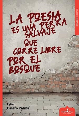 POESÍA ES UNA PERRA SALVAJE QUE CORRE LIBRO POR EL BOSQUE, LA | 9788412778601 | CALERO PALMA, RAFAEL