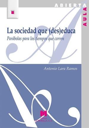 SOCIEDAD QUE (DES)EDUCA, LA | 9788471338914 | LARA RAMOS, ANTONIO