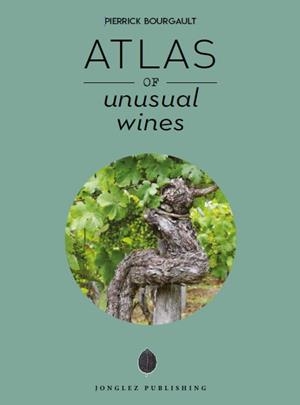 ATLAS OF UNUSUAL WINES | 9782361955830 | BOURGAULT, PIERRICK