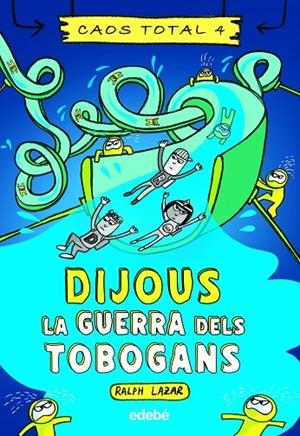 CAOS TOTAL 04. DIJOUS : LA GUERRA DELS TOBOGANS | 9788468363769 | LAZAR, RALPH