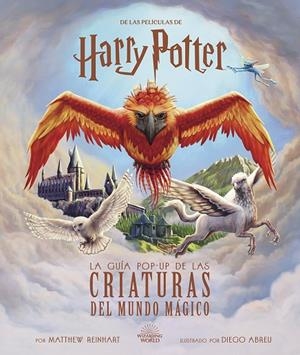 HARRY POTTER. LA GUIA POP UP DE LAS CRIATURAS DEL MUNDO MÁGICO | 9788467963861 | REINHART, MATTHEW / WILSON, KEVIN M. / REVE, JODY