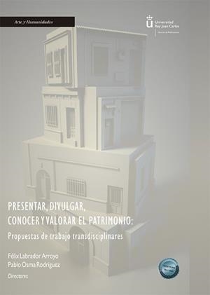 PRESENTAR, DIVULGAR, CONOCER Y VALORAR EL PATRIMONIO : PROPUESTAS DE TRABAJO TRANSDISCIPLINAR | 9788411704069 | LABRADOR ARROYO, FELIZ / OSMA RODRIGUEZ, PABLO