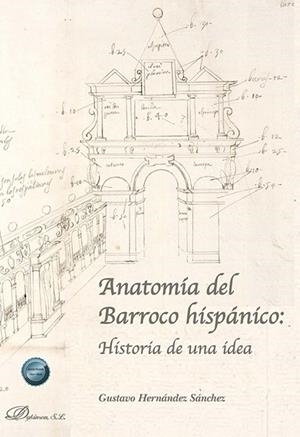 ANATOMIA DEL BARROCO HISPANICO : HISTORIA DE UNA IDEA | 9788411704809 | HERNANDEZ SANCHEZ, GUSTAVO