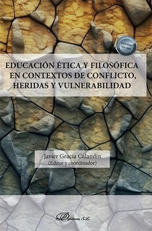 EDUCACIÓN ETICA Y FILOSÓFICA EN CONTEXTOS DE CONFLICTO, HERIDAS Y VULNERABILIDAD | 9788411704960 | GARCIA CALANDIN, JAVIER