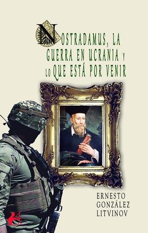 NOSTRADAMUS, LA GUERRA EN UCRANIA Y LO QUE ESTÁ POR VENIR | 9788419899880 | GONZÁLEZ LITVINOV, ERNESTO