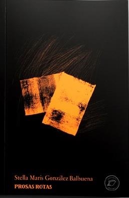 PROSAS ROTAS | 9788412738261 | GONZÁLEZ BALBUENA, STELLA MARIS