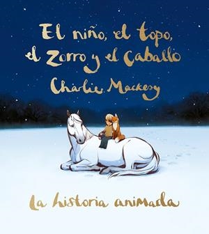 NIÑO, EL TOPO, EL ZORRO Y EL CABALLO, EL : LA HISTORIA ANIMADA | 9788491298991 | MACKESY, CHARLIE