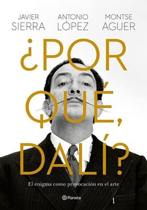 POR QUÉ, DALÍ? | 9788408280149 | SIERRA, JAVIER / LÓPEZ GARCÍA, ANTONIO / AGUER, MONTSE
