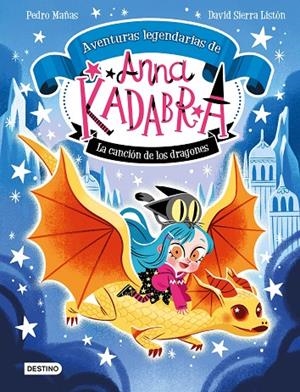 ANNA KADABRA. AVENTURAS LEGENDARIAS 02. LA CANCIÓN DE LOS DRAGONES | 9788408279327 | MAÑAS, PEDRO / SIERRA LISTÓN, DAVID
