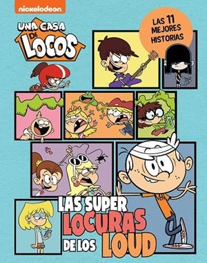 CASA DE LOCOS, UNA. LAS SUPERLOCURAS DE LOS LOUD : LAS 11 MEJORES HISTORIAS DE CASA DE LOCOS | 9788448867225 | NICKELODEON