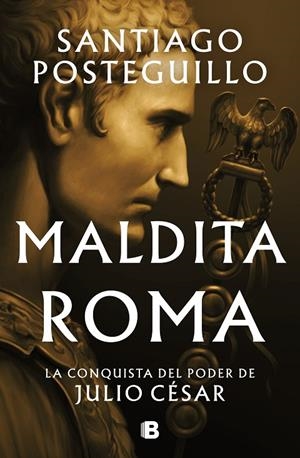 MALDITA ROMA (SERIE JULIO CÉSAR 2) | 9788466676564 | POSTEGUILLO, SANTIAGO