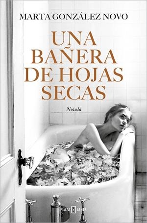 BAÑERA DE HOJAS SECAS, UNA | 9788401032271 | GONZÁLEZ NOVO, MARTA