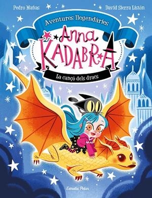 ANNA KADABRA. AVENTURES LLEGENDÀRIES 02. LA CANÇÓ DELS DRACS | 9788413896885 | MAÑAS, PEDRO / SIERRA LISTÓN, DAVID