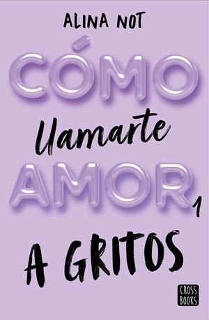 CÓMO LLAMARTE AMOR 01. A GRITOS (ED. ESPECIAL) | 8432715160564 | NOT, ALINA
