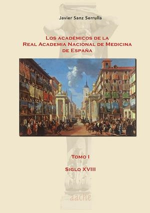 ACADÉMICOS DE LA REAL ACADEMIA NACIONAL DE MEDICINA I, LOS | 9788419813091 | SANZ SERRULLA, FRANCISCO JAVIER