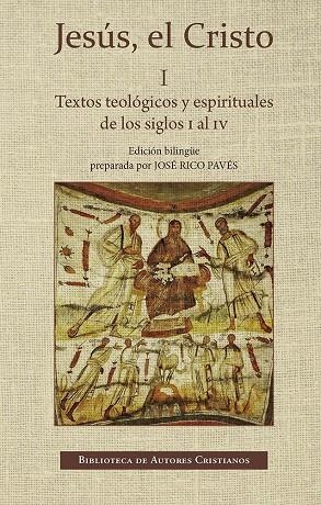 JESÚS, EL CRISTO. I: TEXTOS TEOLÓGICOS Y ESPIRITUALES DE LOS SIGLOS I AL IV | 9788422023029 | RICO PAVES, JOSÉ